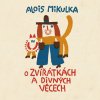 Audiokniha O zvířátkách a divných věcech - Alois Mikulka - Čte Viktor Preiss