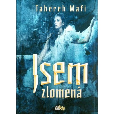 Jsem zlomená - Tahereh Mafi – Hledejceny.cz