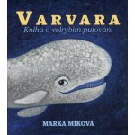 Varvara: Kniha o velrybím putování - Míková Marka;Pogran Miro – Sleviste.cz