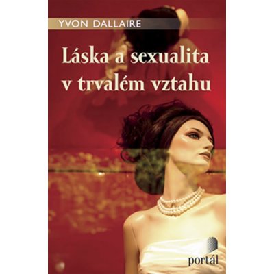 Láska a sexualita v trvalém vztahu - Yvon Dallaire – Zboží Mobilmania