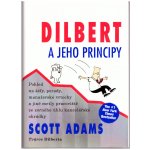 Dilbert a jeho principy -- Pohled na šéfy, porady, manažerské vrtohcy a jiné metly pracoviště.... Scott Adams – Hledejceny.cz
