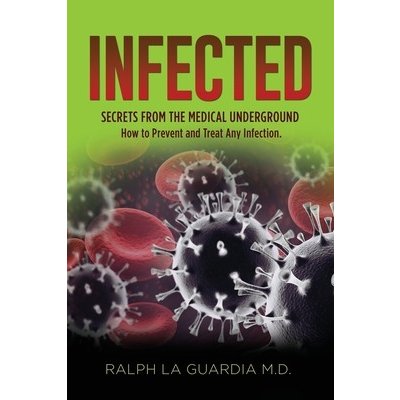 Infected: Secrets From The Medical Underground La Guardia RalphPaperback – Zbozi.Blesk.cz