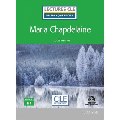 Maria Chapdelaine - Niveau 3/B1 - Lecture CLE en français facile - Livre + Audio téléchargeable