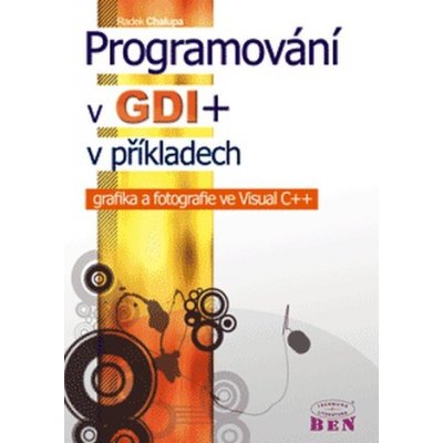 Programování v GDI+ v příkladech - grafika a fotografie ve Visual C++ - Chalupa Radek – Hledejceny.cz
