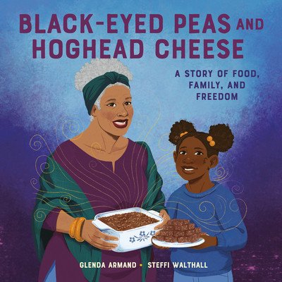 Black-Eyed Peas and Hoghead Cheese: A Story of Food, Family, and Freedom Armand GlendaPevná vazba – Hledejceny.cz