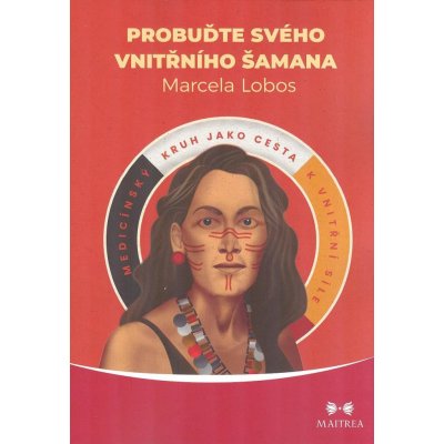 Lobos Marcela: Probuďte svého vnitřního šamana – Zbozi.Blesk.cz