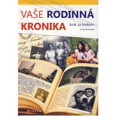 Vaše rodinná kronika krok za krokem - Lenka Peremská – Hledejceny.cz
