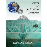 Szalai Ladislav - Cesta do bláznovy zahrady – Hledejceny.cz