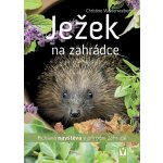 Ježek na zahrádce - Pichlavá návštěva v přírodní zahradě - Christine Weidenweber – Hledejceny.cz