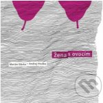 Slávka Marián Andrej Hruška - Žena s ovocím CD – Hledejceny.cz
