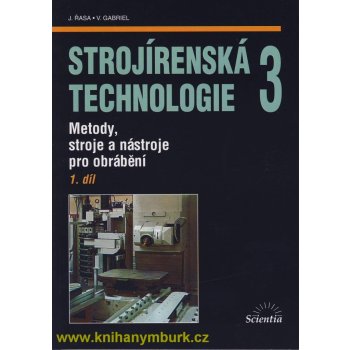 Strojírenská technologie 3, 1. díl - Metody, stroje a nástroje pro obrábění - Jaroslav Řasa, Vladimír Gabriel