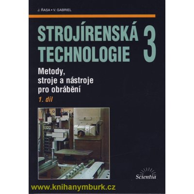 Strojírenská technologie 3, 1. díl - Metody, stroje a nástroje pro obrábění - Jaroslav Řasa, Vladimír Gabriel – Zboží Mobilmania