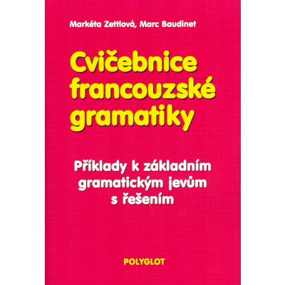 Cvičebnice francouzské gramatiky - Markéta Zettlová, Marc Baudinet – Zboží Mobilmania