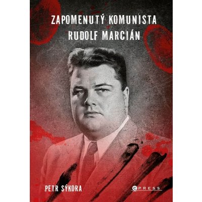 Zapomenutý komunista Rudolf Marcián - Petr Sýkora – Zbozi.Blesk.cz