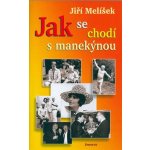 Jak se chodí s manekýnou - Jiří Melíšek – Hledejceny.cz