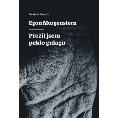 Egon Morgenstern - Přežil jsem peklo gulagu – Hledejceny.cz