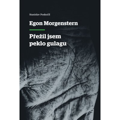 Egon Morgenstern - Přežil jsem peklo gulagu