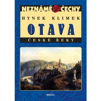 Neznámé Čechy - Otava - České řeky: Neznámé Cechy - Klimek Hynek