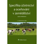 Specifika účetnictví a oceňování v zemědělství - 2.aktualizované vydání - Dana Dvořáková – Hledejceny.cz