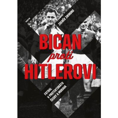 BICAN PROTI HITLEROVI - Fotbal v Protektorátu Čechy a Morava - Zdeněk Zikmund – Zboží Mobilmania