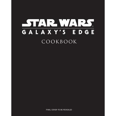 Star Wars: Galaxys Edge: The Official Black Spire Outpost Cookbook
