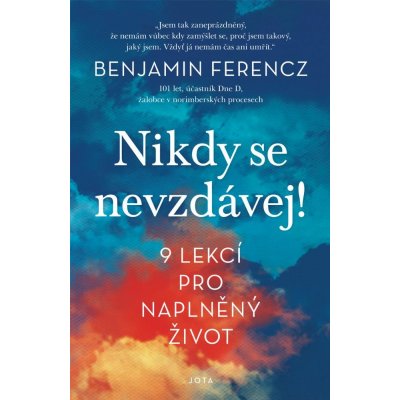 Ferencz Benjamin - Nikdy se nevzdávej! -- 9 lekcí pro naplněný život – Zbozi.Blesk.cz