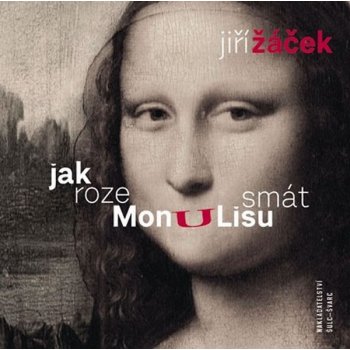 Jak rozesmát Monu Lisu - Jiří Žáček