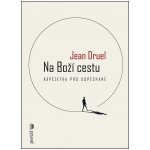 Na Boží cestu - Kápézetka pro uspěchané - Jean Druel – Hledejceny.cz