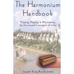 The Harmonium Handbook: Owning, Playing, and Maintaining the Devotional Instrument of India Brockschmidt Satyaki KraigPaperback – Hledejceny.cz