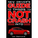 New Driver's Guide to Things to NOT Crash Into: A Funny Gag Driving Education Book for New and Bad Drivers Dodykavis LenPaperback – Hledejceny.cz