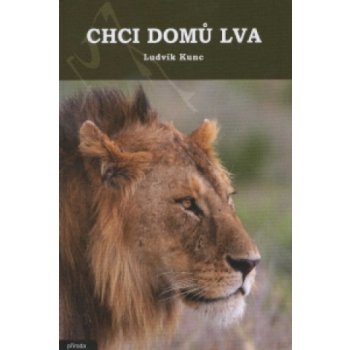 Chci domů lva - Ludvík Kunc