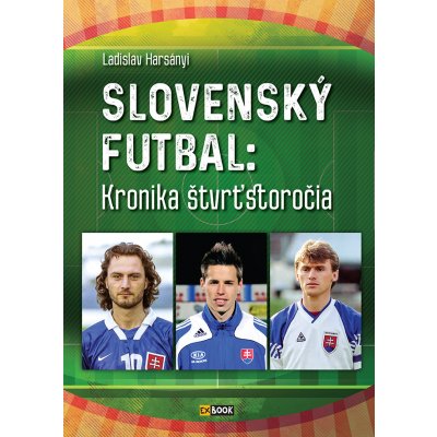 Slovenský futbal: Kronika štvrťstoročia - Ladislav Harsányi