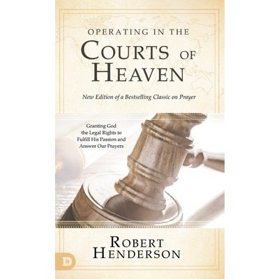 Operating in the Courts of Heaven Revised and Expanded: Granting God the Legal Rights to Fulfill His Passion and Answer Our Prayers Henderson RobertPevná vazba – Hledejceny.cz