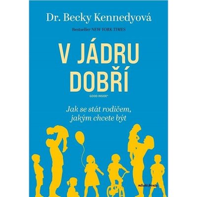 V jádru dobří: Jak se stát rodičem, jakým chcete být – Zboží Mobilmania