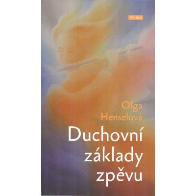 Duchovní základy zpěvu - Henselová Olga – Zbozi.Blesk.cz