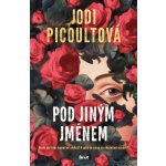Pod jiným jménem - Jodi Picoultová – Hledejceny.cz