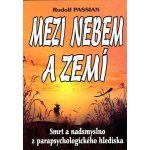 Mezi nebem a zemí - Rudolf Passian – Hledejceny.cz