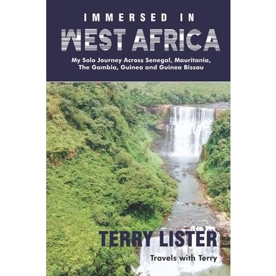 Immersed in West Africa: My Solo Journey Across Senegal, Mauritania, The Gambia, Guinea and Guinea Bissau B & W Version Lister TerryPaperback – Hledejceny.cz
