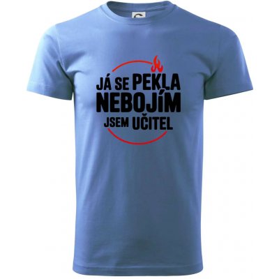 Já se pekla nebojím, jsem učitel Klasické pánské triko Azurově modrá – Hledejceny.cz