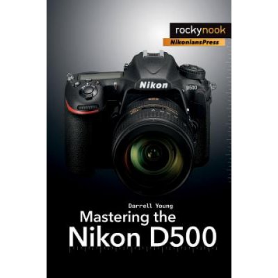 Mastering the Nikon D500 – Zboží Mobilmania