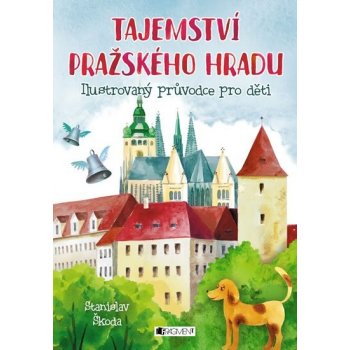 Tajemství Pražského hradu - Ilustrovaný průvodce pro děti - Škoda Stanislav