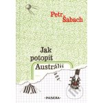 Jak potopit Austrálii - Petr Šabach – Hledejceny.cz