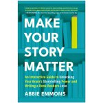Make Your Story Matter EMMON ABBIE – Sleviste.cz