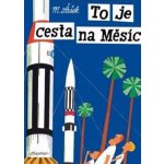 To je cesta na Měsíc - Miroslav Šašek – Hledejceny.cz