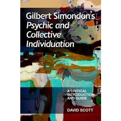 Gilbert Simondons Psychic and Collective Individuation: A Critical Introduction and Guide Scott DavidPaperback – Zboží Mobilmania