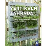 Vertikální zahrada - Zelené nápady pro malé zahrádky, balkony a terasy - Martin Staffler – Hledejceny.cz