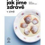 Jak jíme zdravě v zimě: Průvodce zdravou zimou s 90 sezónními recepty – Zboží Mobilmania