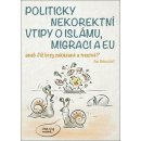 Politicky nekorektní vtipy o islámu, migraci a EU aneb Již brzy zakázané a trestné? - Belica Jan