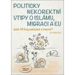 Politicky nekorektní vtipy o islámu, migraci a EU aneb Již brzy zakázané a trestné? - Belica Jan – Hledejceny.cz