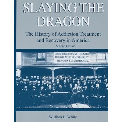 Slaying the Dragon: The History of Addiction Treatment and Recovery in America White William L.Paperback – Hledejceny.cz